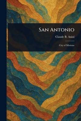 San Antonio by Aniol, Claude B.