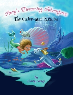 Amy's Dreaming Adventures: The Underwater Paradise by Metge, Chrissy