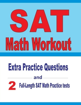 SAT Math Workout: Extra Practice Questions and Two Full-Length Practice SAT Math Tests by Nazari, Reza