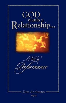 God Wants A Relationship Not A Performance by Anderson, Don
