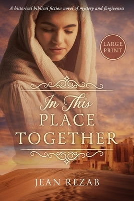 In This Place Together - Large Print: A historical biblical novel of mystery and forgiveness by Rezab, Jean