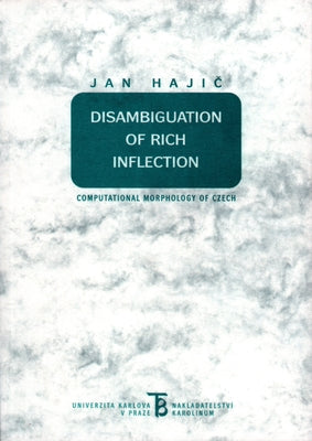 Disambiguation of Rich Inflection: Computational Morphology of Czech by Hajic, Jan
