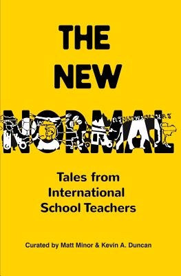 The New Normal: Tales from International School Teachers by Duncan, Kevin a.