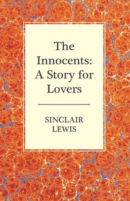 The Innocents: A Story for Lovers by Lewis, Sinclair