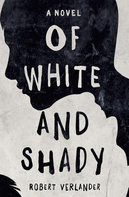 Of White and Shady by Verlander, Robert