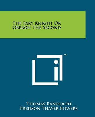 The Fary Knight Or Oberon The Second by Randolph, Thomas