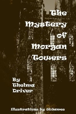 The Mystery of Morgan Towers by Driver, Thelma
