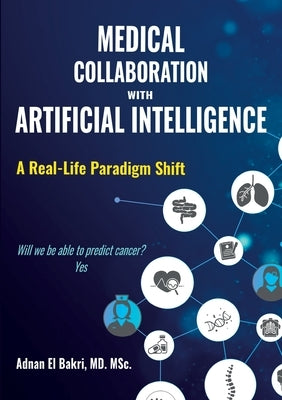 Medical Collaboration with Artificial Intelligence: A Real-Life Paradigm Shift by El Bakri, Adnan