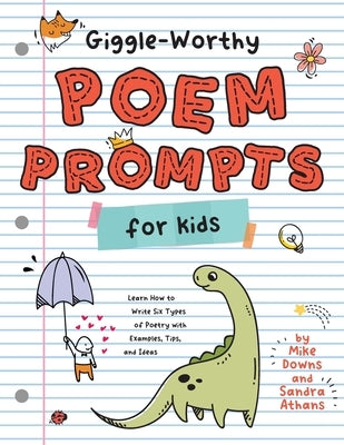 Giggle-Worthy Poem Prompts for Kids: Learn How to Write Six Types of Poetry with Examples, Tips, and Ideas by Athans, Sandra K.