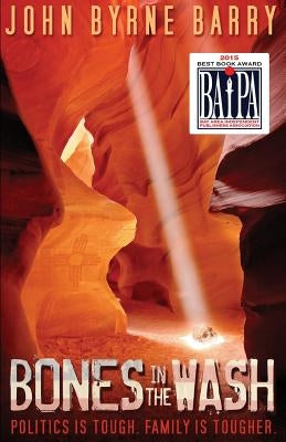 Bones in the Wash: Politics is Tough. Family is Tougher. by Barry, John Byrne