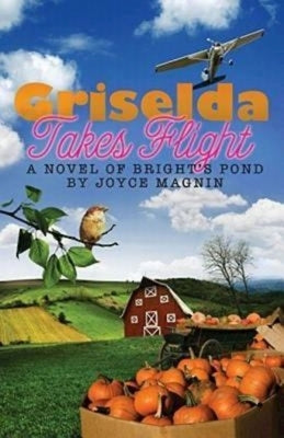 Griselda Takes Flight: A Novel of Bright's Pond by Anderson Design Group Inc