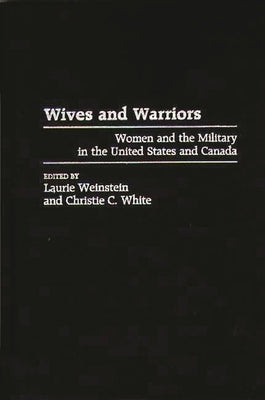Wives and Warriors: Women and the Military in the United States and Canada by Unknown