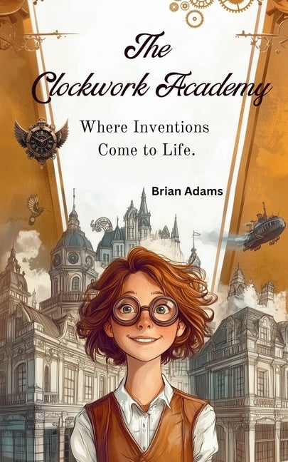 The Clockwork Academy by Adams, Judy