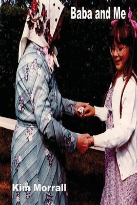 Baba and Me by Morrall, Kim