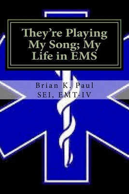They're Playing My Song; My Life in EMS by Paul Emt-I, Brian Kennedy