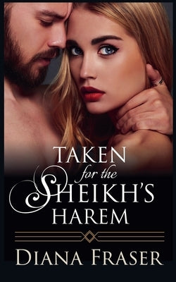 Taken for the Sheikh's Harem by Fraser, Diana