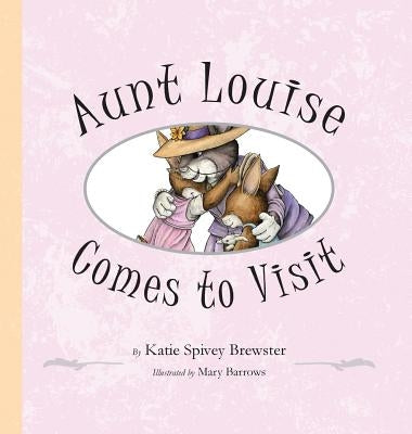 Aunt Louise Comes to Visit by Brewster, Katie Spivey