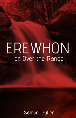 Erewhon: Over the Range by Butler, Samuel