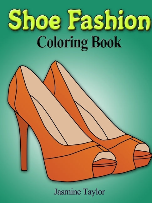 Shoe Fashion Coloring Book by Taylor, Jasmine