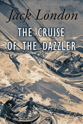 The Cruise of The Dazzler: Illustrated by London, Jack