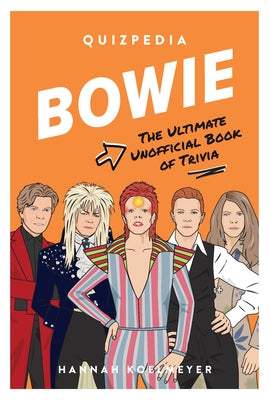 Bowie Quizpedia: The Ultimate Unofficial Book of Trivia by Koelmeyer, Hannah
