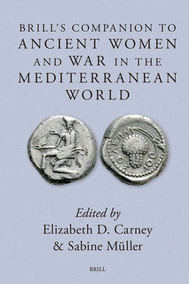 Brill's Companion to Ancient Women and War in the Mediterranean World by Carney, Elizabeth D.