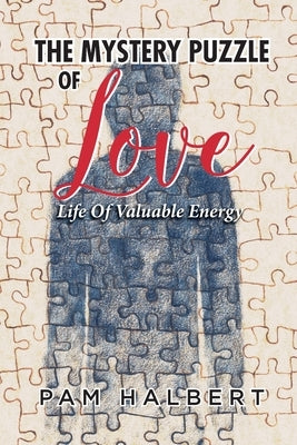 Mystery Puzzle of Love: Life of Valuable Energy by Halbert, Pam