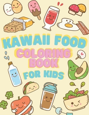 Kawaii Food Coloring book for Kids: Japanese Kawaii Food Lover Coloring Book Easy Guide Pages Drawing relaxing books for girl or boy by Ohm, Chotiwat