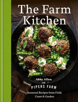 The Farm Kitchen: Seasonal Recipes from Field, Coast and Garden by Allen, Abby
