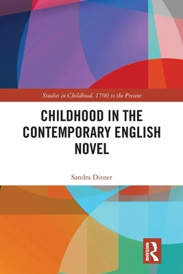 Childhood in the Contemporary English Novel by Dinter, Sandra