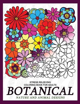 Botanical Nature and Animal Designs Stress Relieving Coloring Book for Adults: Florals and Animal Coloring Books for Grown-Ups by Adult Coloring Books