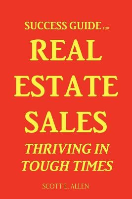 Success Guide for Real Estate Sales Thriving in Tough Times by Allen, Scott