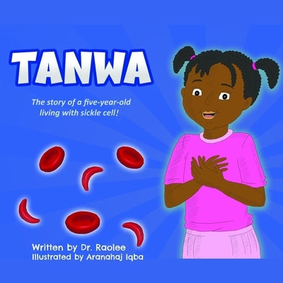 Tanwa: The story of a five-year-old living with sickle cell by Olayeye, Rao
