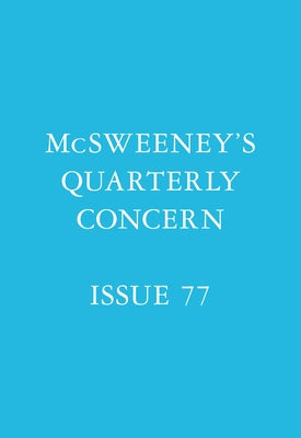 McSweeney's Issue 77 (McSweeney's Quarterly Concern) by Eggers, Dave
