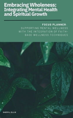 Embracing Wholeness: Integrating Mental Health and Spiritual Growth by Ellis, Sheryl