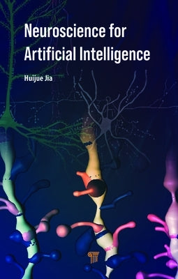 Neuroscience for Artificial Intelligence by Jia, Huijue