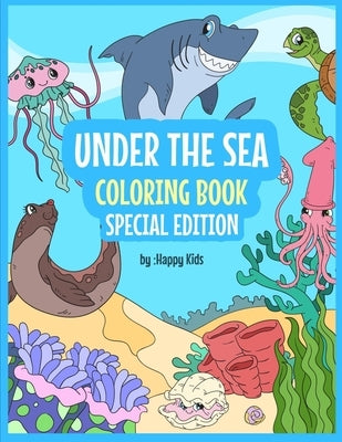 Under The Sea Coloring Book Special Edition: Sea Coloring Book For Kids. * 93 Beautiful Sea Animals Coloring Sheets That Kids With Love! by Happy Kids