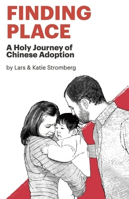 Finding Place: A Holy Journey of Chinese Adoption by Stromberg, Lars Eric