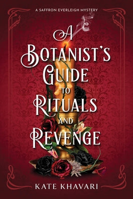 A Botanist's Guide to Rituals and Revenge: A Saffron Everleigh Mystery by Khavari, Kate