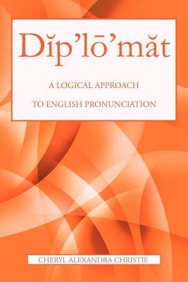 D P'l 'm T: A Logical Approach to English Pronunciation by Christie, Cheryl Alexandra