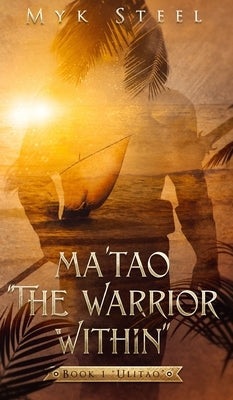 Ma'tao "The Warrior Within": Book 1 "Ulitao" by Steel, Myk