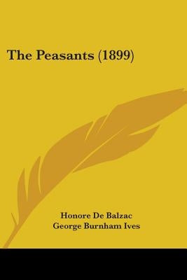 The Peasants (1899) by De Balzac, Honore