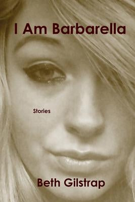 I Am Barbarella by Gilstrap, Beth