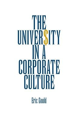 The University in a Corporate Culture by Gould, Eric