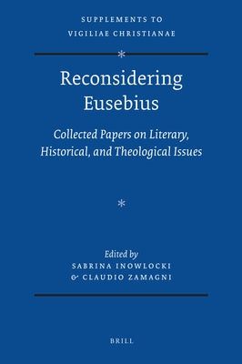 Reconsidering Eusebius: Collected Papers on Literary, Historical, and Theological Issues. by Inowlocki, Sabrina
