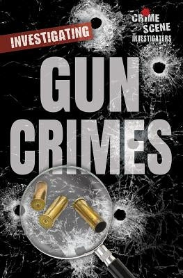 Investigating Gun Crimes by Faulk Ph. D., Michelle