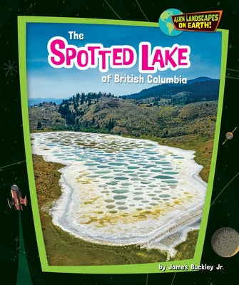 The Spotted Lake of British Columbia by Buckley James Jr.