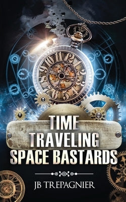 Time Traveling Space Bastards: A Sci-Fi Reverse Harem Romance by Trepagnier, Jb