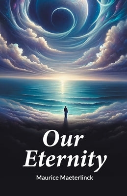 Our Eternity by Maeterlinck, Maurice