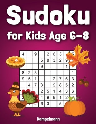 Sudoku for Kids Age 6-8: 200 Fun Sudoku Puzzles for Kids with Solutions - Large Print - Thanksgiving Edition by Kampelmann